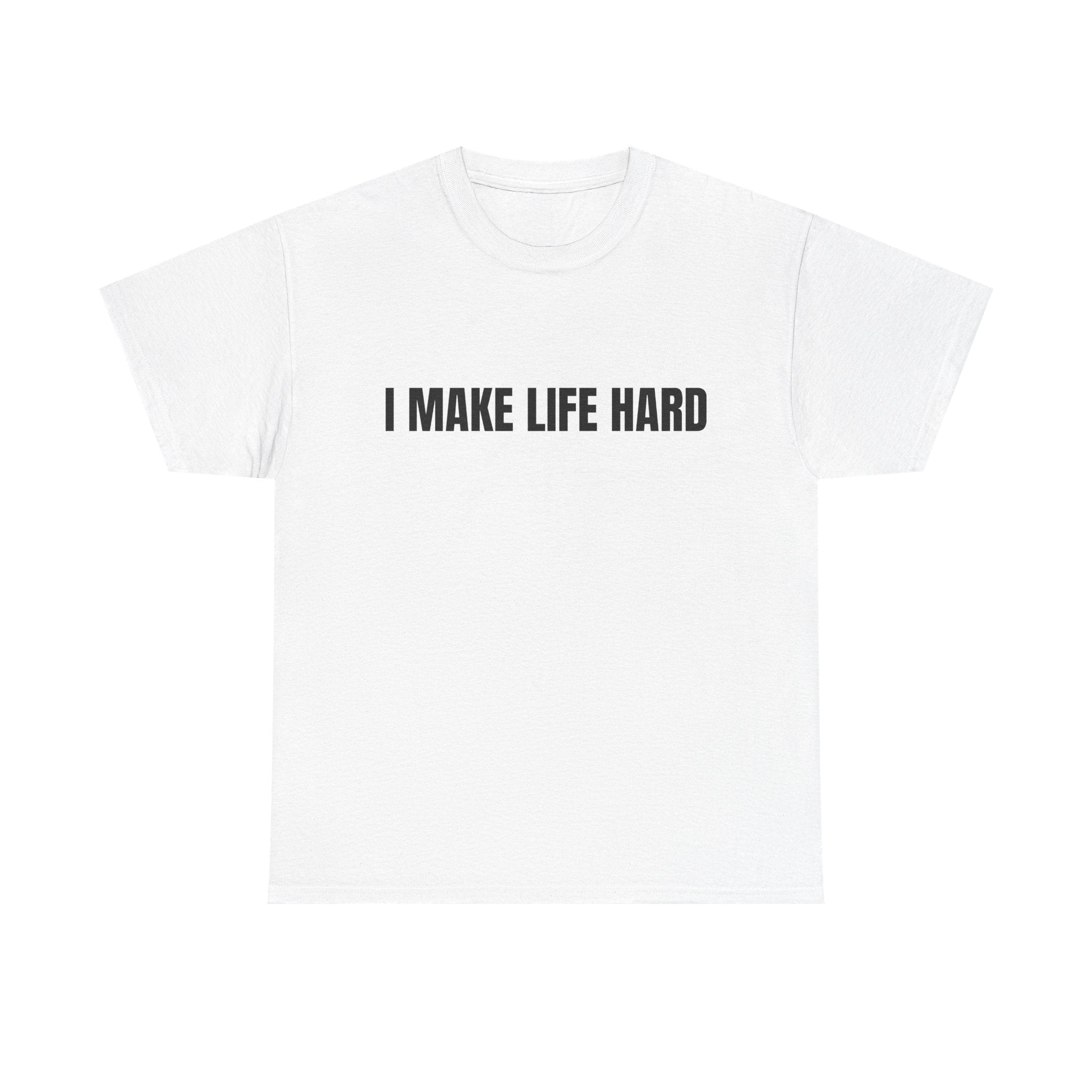 I Make Life Hard