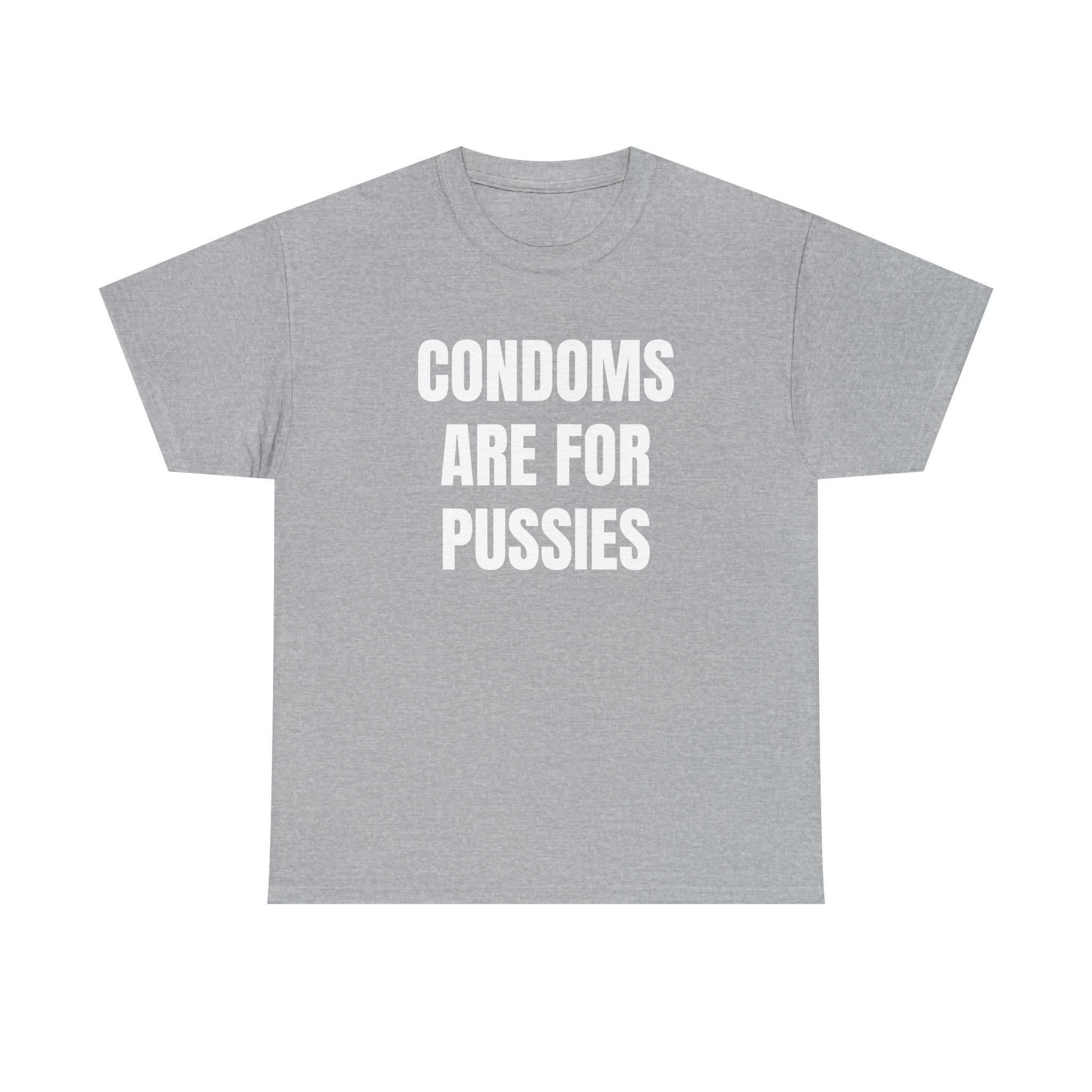 Condoms Are For Pussies