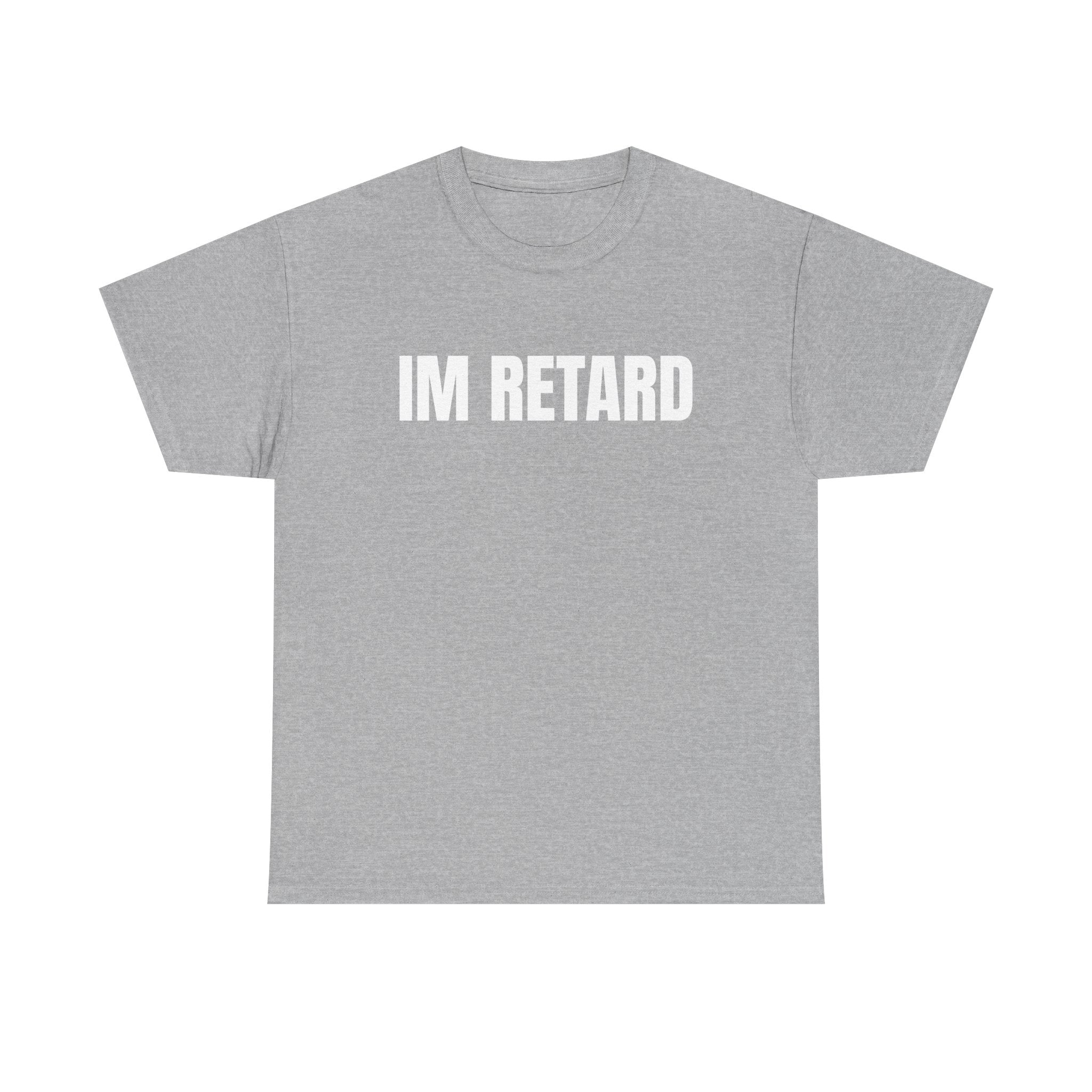 IM RETARD