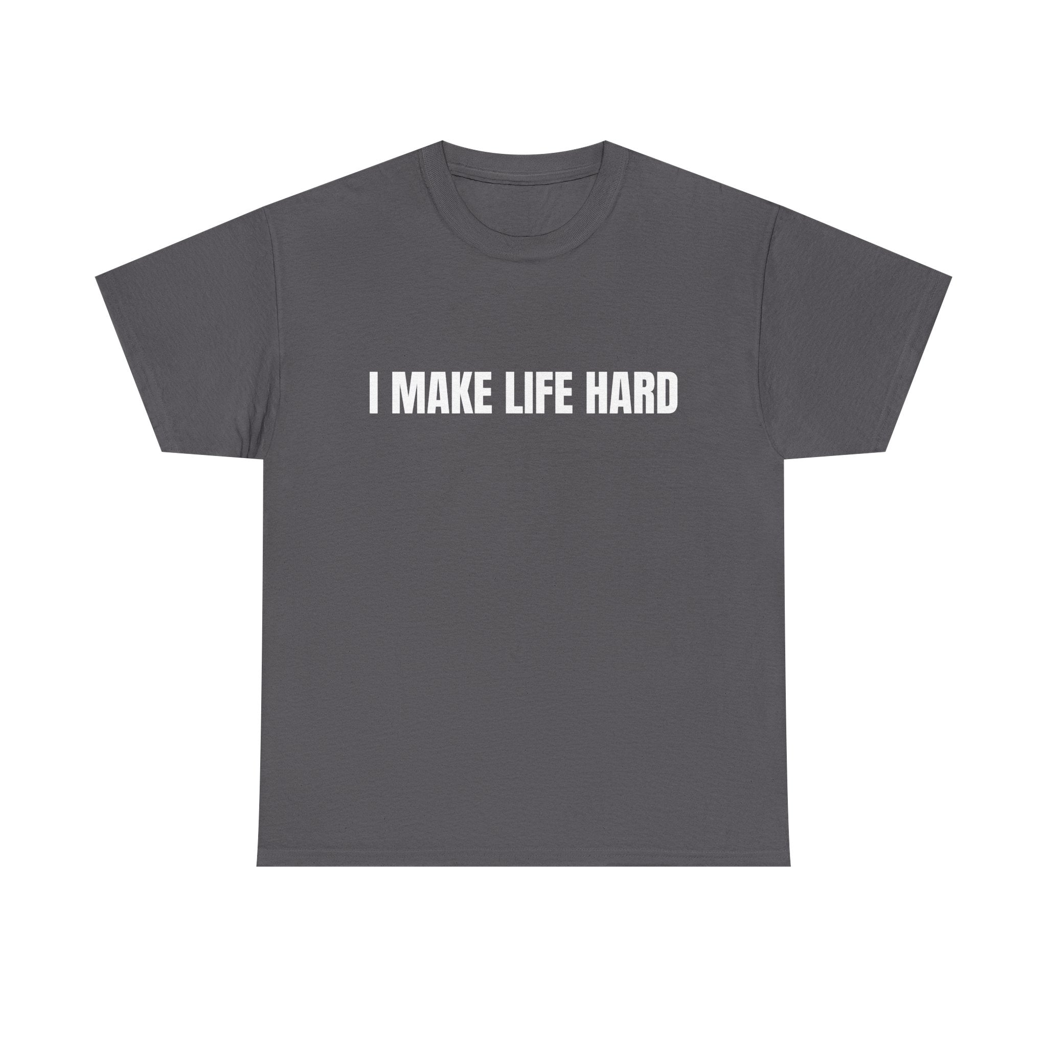 I Make Life Hard
