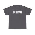 IM RETARD