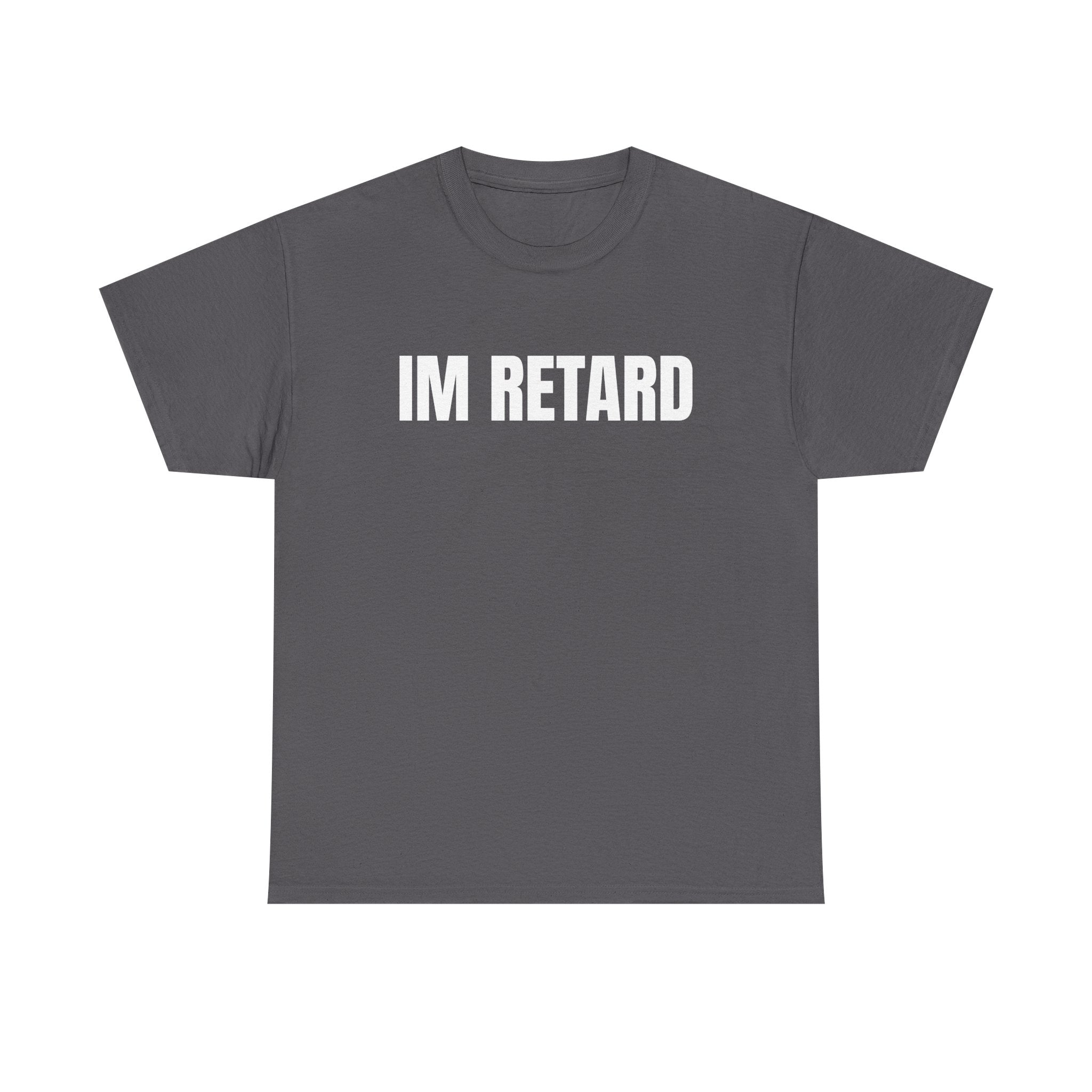 IM RETARD