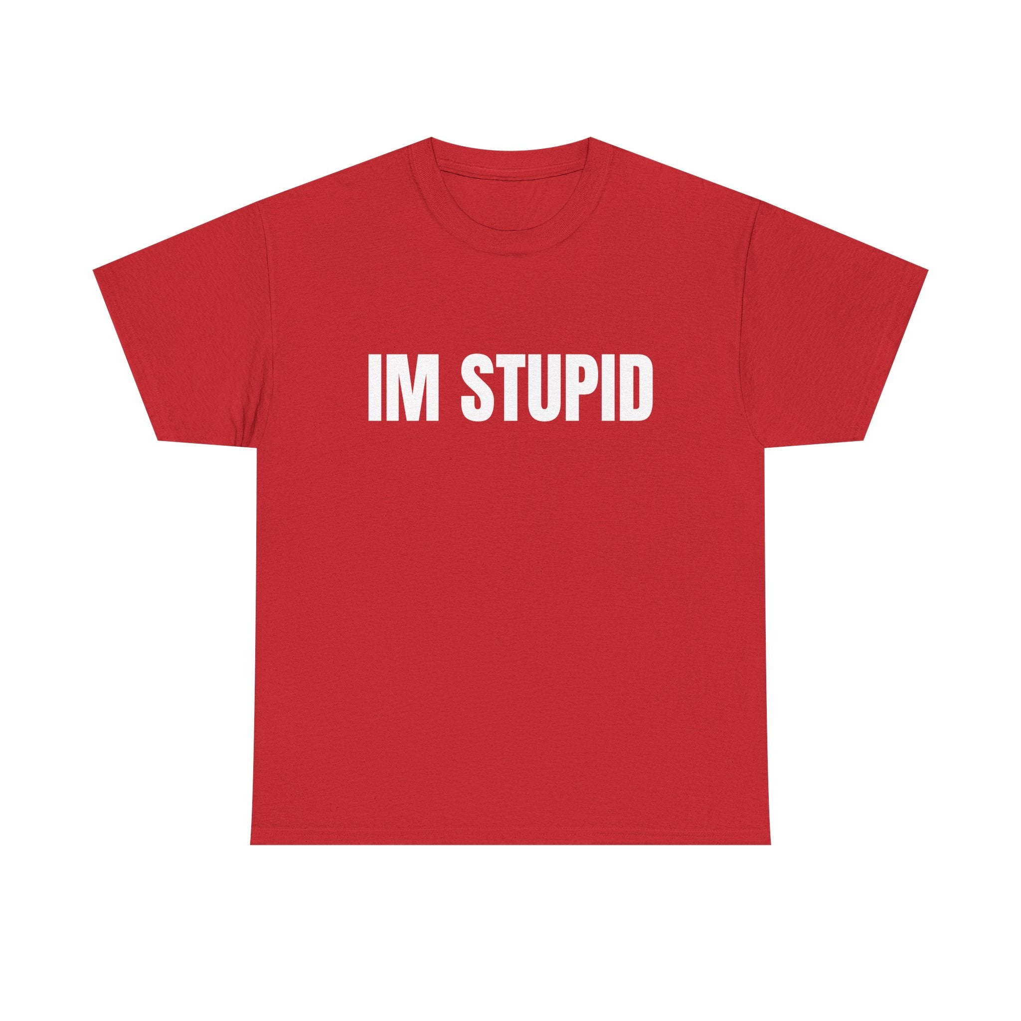 IM STUPID