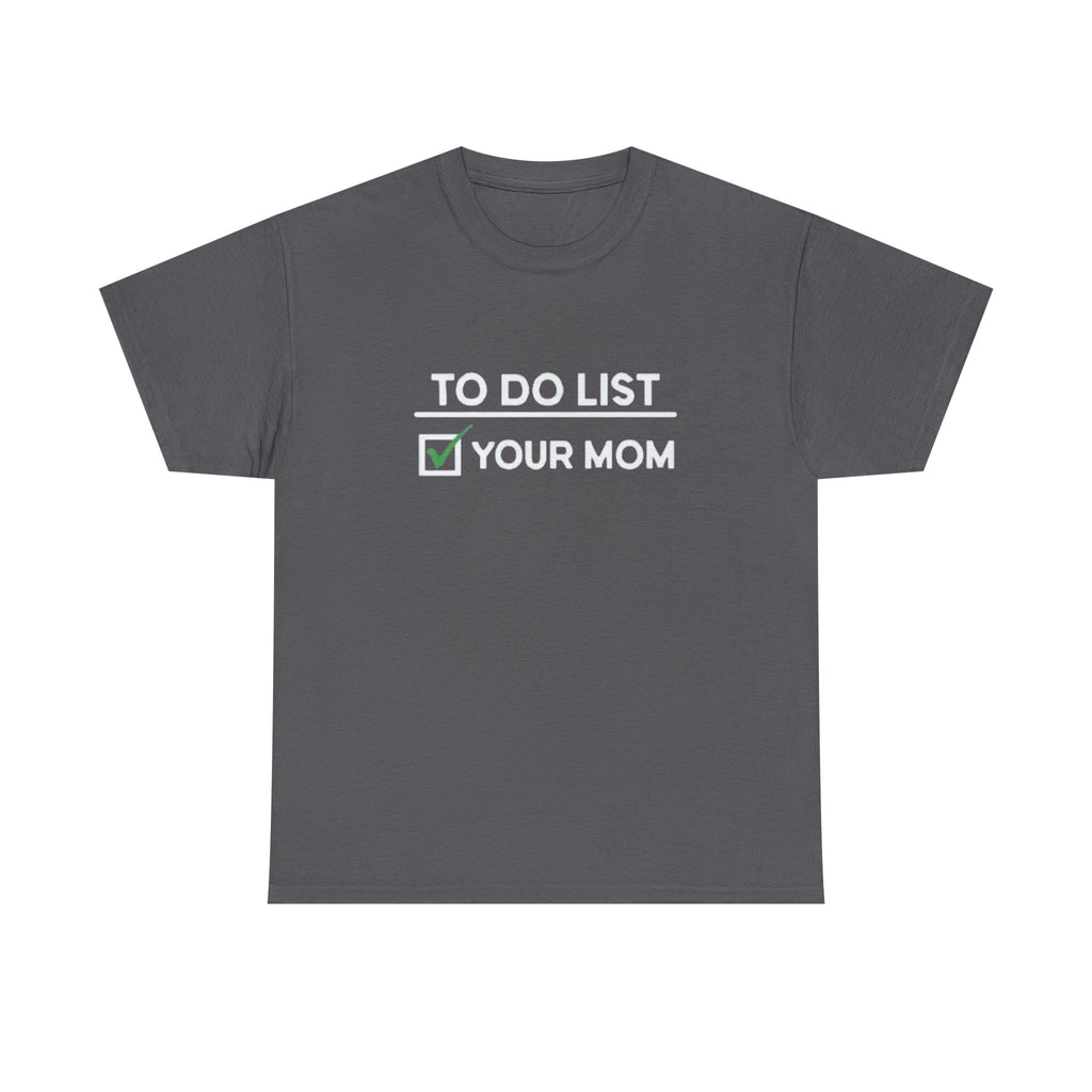 To do list • your mom