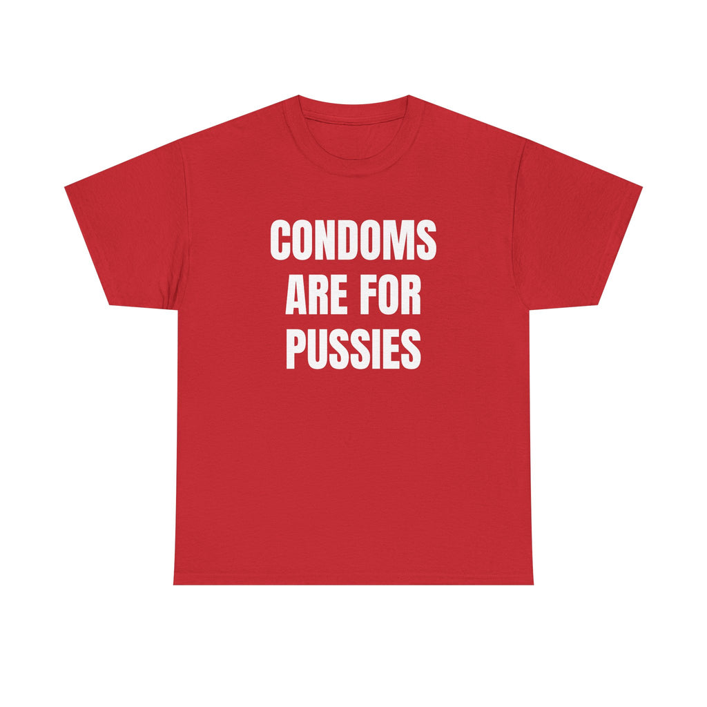 Condoms Are For Pussies