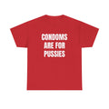 Condoms Are For Pussies