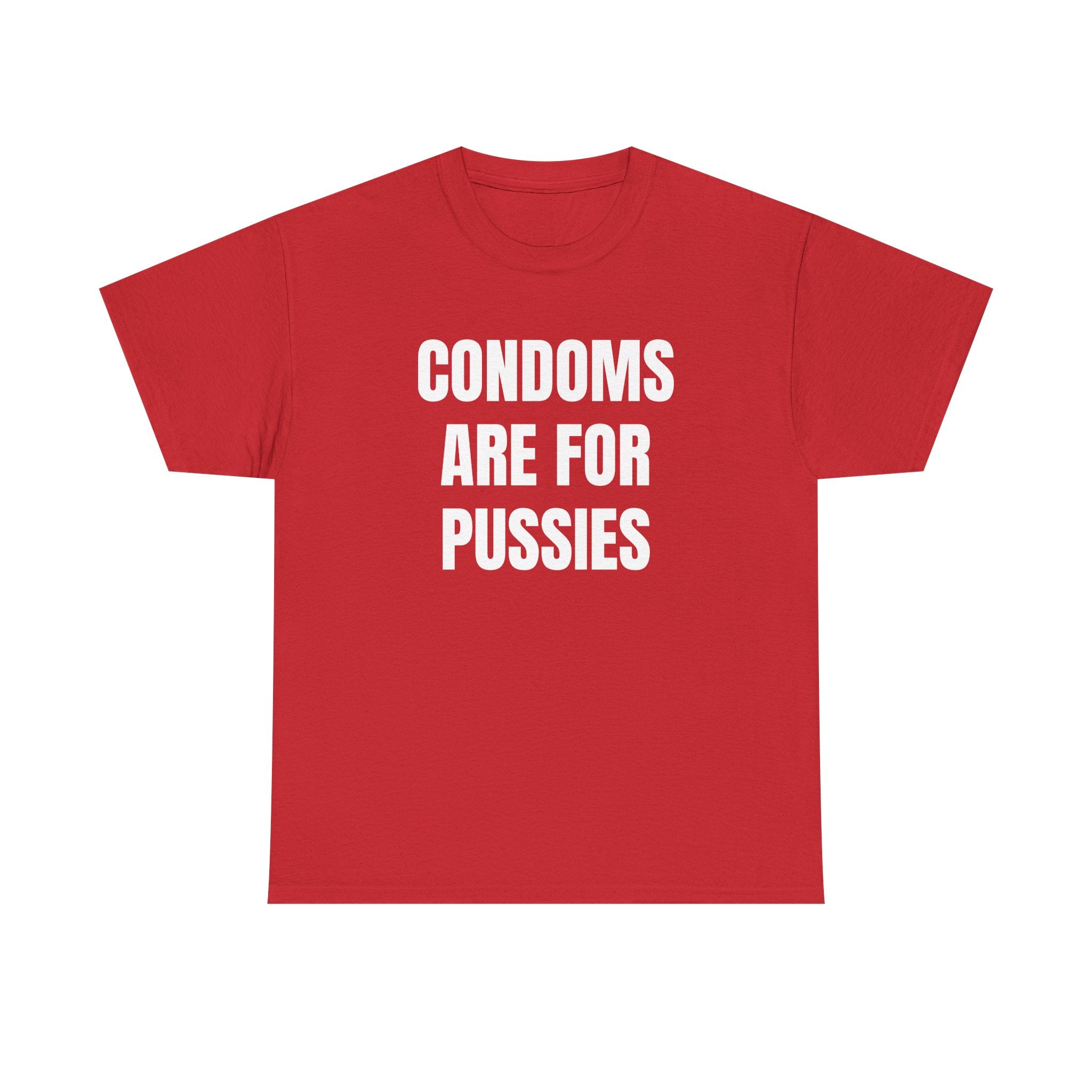 Condoms Are For Pussies