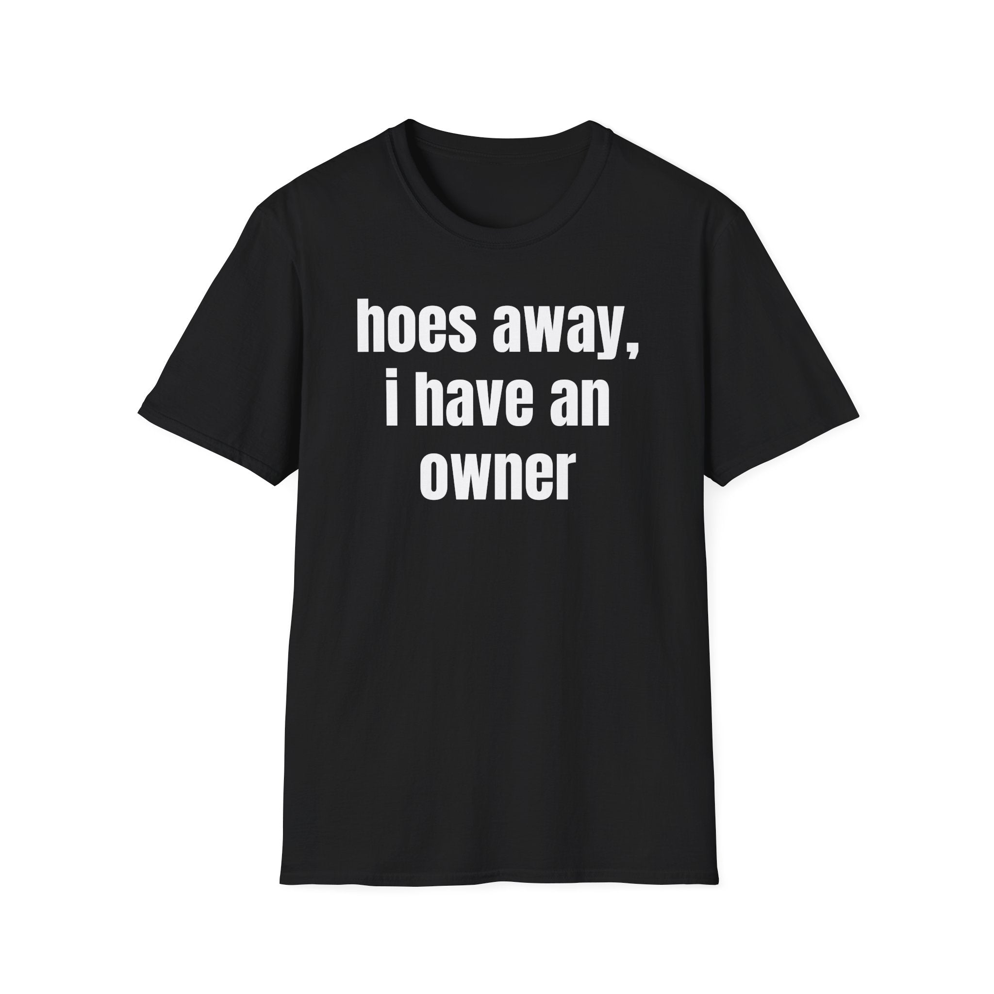 Hoes Away I Have An Owner T-Shirt