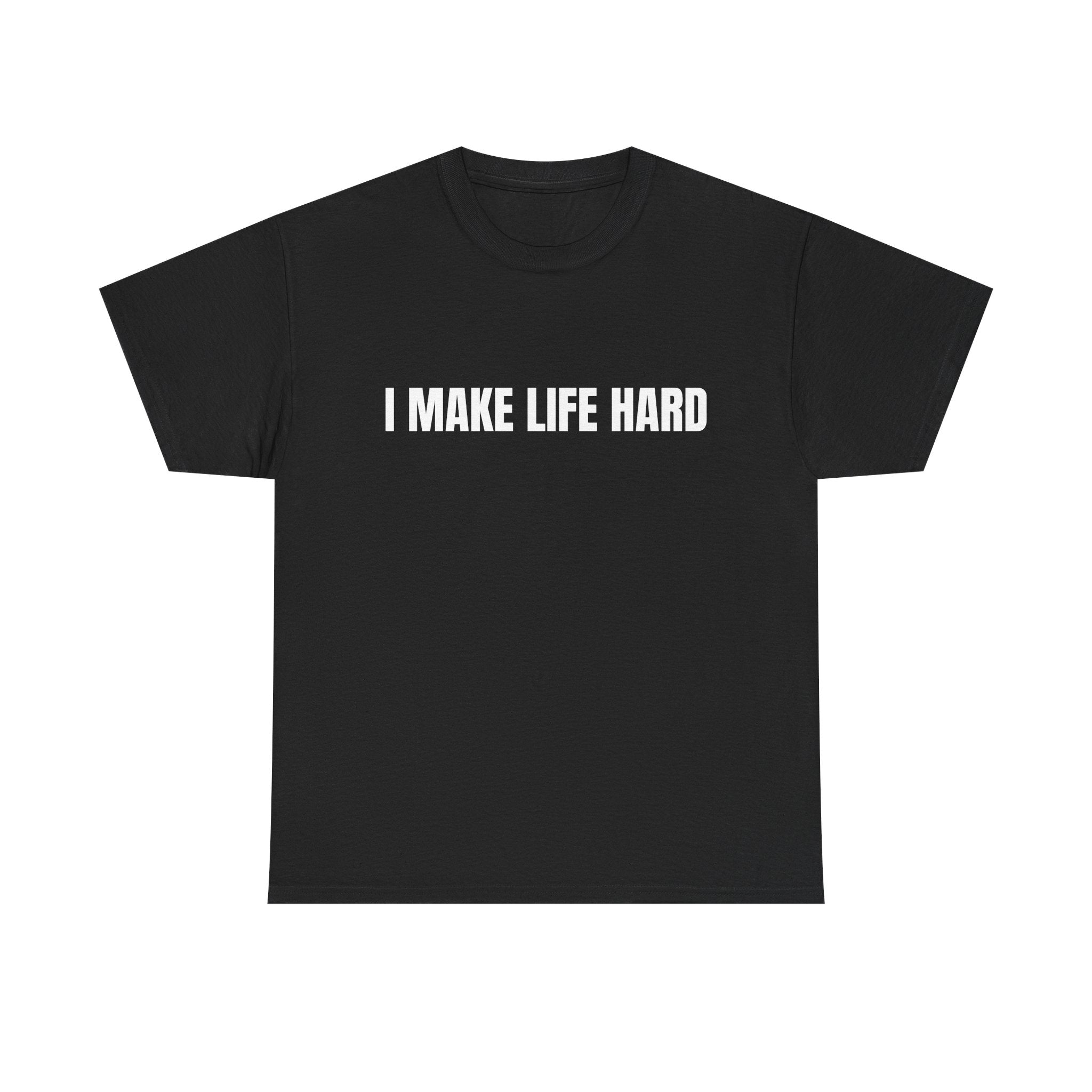 I Make Life Hard
