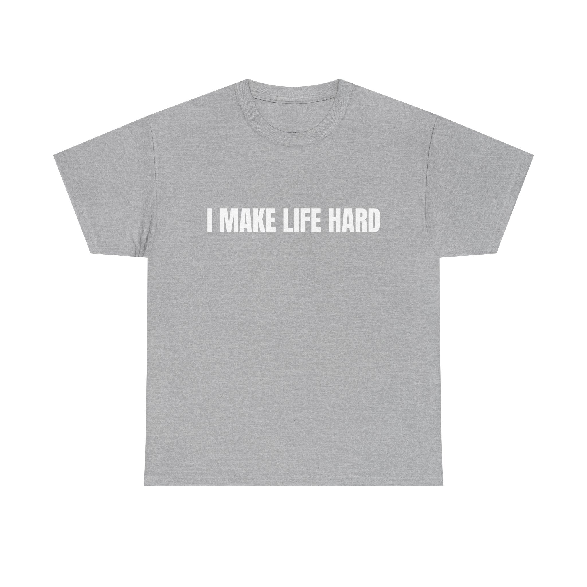 I Make Life Hard