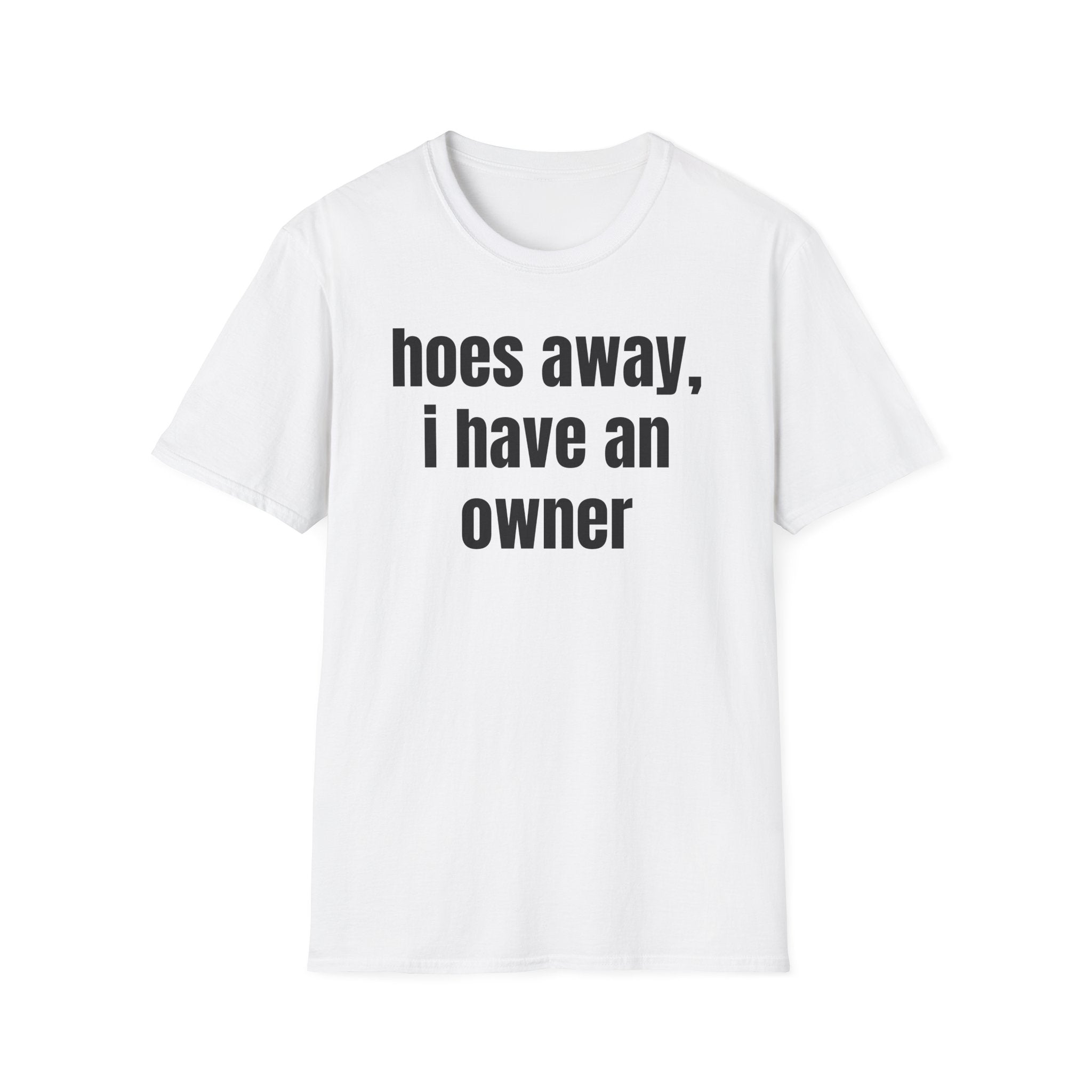 Hoes Away I Have An Owner T-Shirt