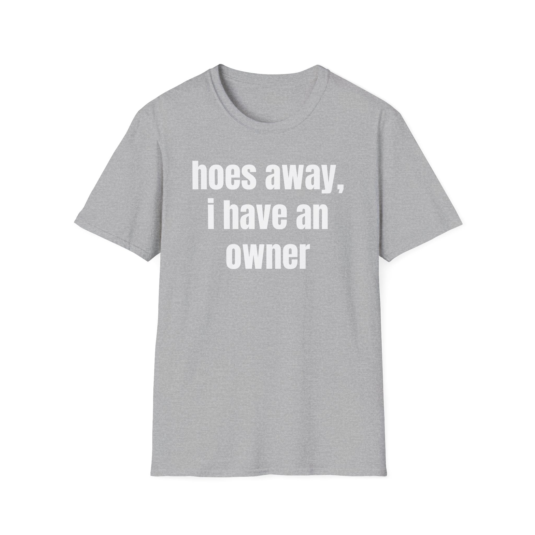 Hoes Away I Have An Owner T-Shirt