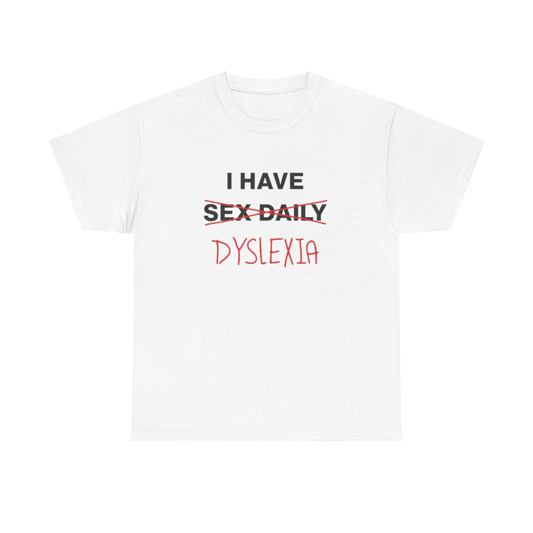 I HAVE DYSLEXIA
