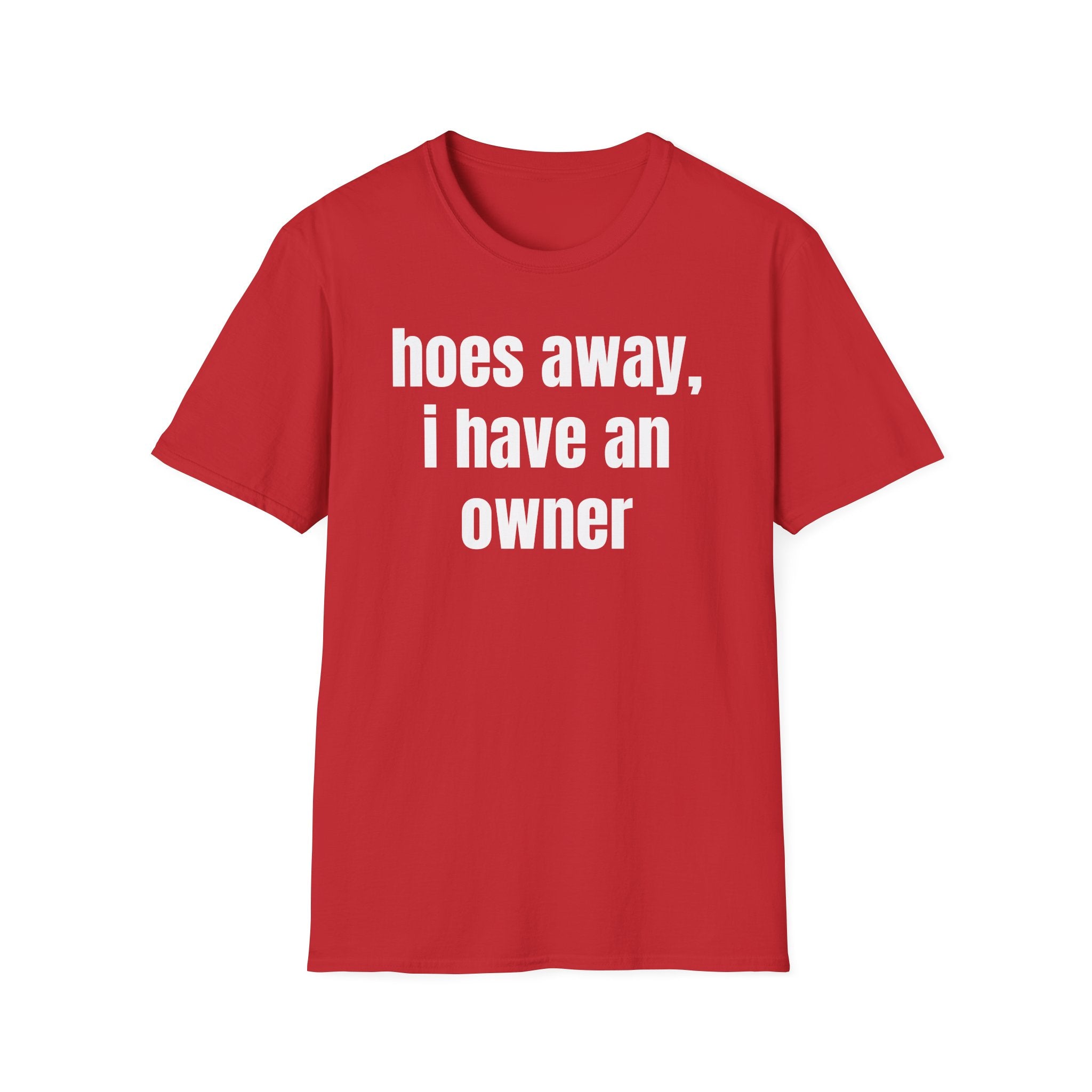 Hoes Away I Have An Owner T-Shirt